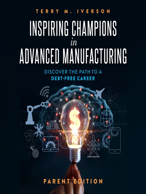 Title details for Inspiring Champions in Advanced Manufacturing by Terry M. Iverson - Available